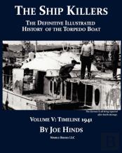 The Definitive Illustrated History Of The Torpedo Boat, Volume V