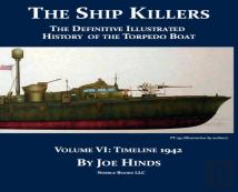 The Definitive Illustrated History Of The Torpedo Boat, Volume Vi