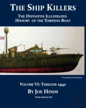 The Definitive Illustrated History Of The Torpedo Boat, Volume Vi