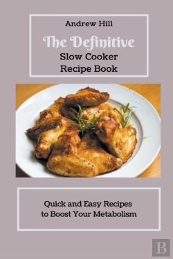Bertrand.pt - The Definitive Slow Cooker Recipe Book Quick And Easy Recipes To Boost Your Metabolism