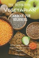 The Definitive Vegetarian Cookbook For Beginners