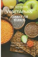 The Definitive Vegetarian Cookbook For Beginners