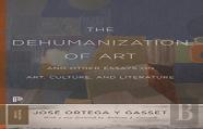 The Dehumanization Of Art And Other Essays On Art, Culture, And Literature
