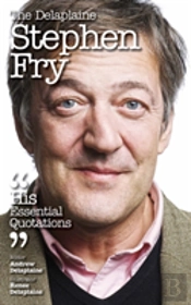 The Delaplaine Stephen Fry - His Essential Quotations