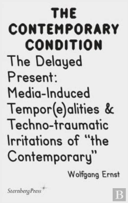 Bertrand.pt - The Delayed Present Â€“ Mediaâ€“Induced Tempor(E)Alities & Technoâ€“Traumatic Irritations Of 