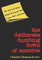 The Deliberate Dumbing Down Of America