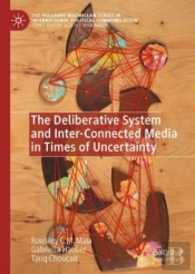 The Deliberative System And Inter-Connected Media In Times Of Uncertainty