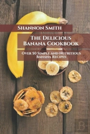 The Delicious Banana Cookbook