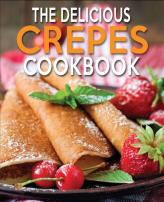 The Delicious Crepes Cookbook