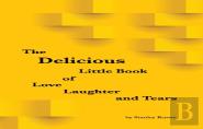 The Delicious Little Book Of Love, Laughter And Tears