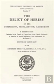 The Delict Of Heresy In Its Commission, Penalization, Absolution