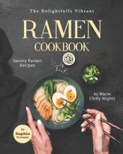 The Delightfully Vibrant Ramen Cookbook