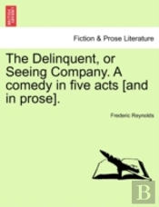 The Delinquent, Or Seeing Company. A Com