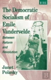 The Democratic Socialism Of Emile Vandervelde