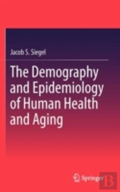 The Demography And Epidemiology Of Human Health And Aging