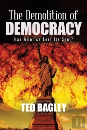 The Demolition Of Democracy: Has America