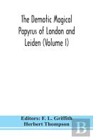 The Demotic Magical Papyrus Of London And Leiden (Volume I)