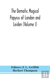 The Demotic Magical Papyrus Of London And Leiden (Volume I)
