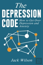 The Depression Code: How To Get Over Depression And Anxiety