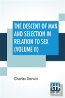 The Descent Of Man And Selection In Relation To Sex (Volume Ii)