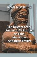 The Descent Of The Sumerian Civilization And The Rise Of The Akkadian Empire