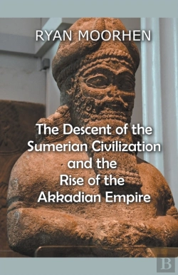 Bertrand.pt - The Descent Of The Sumerian Civilization And The Rise Of The Akkadian Empire