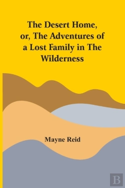 Bertrand.pt - The Desert Home, Or, The Adventures Of A Lost Family In The Wilderness
