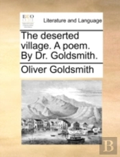 The Deserted Village. A Poem. By Dr. Gol