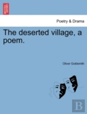 The Deserted Village, A Poem.