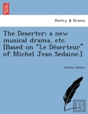The Deserter; A New Musical Drama, Etc.