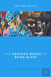 The Desiring Modes Of Being Black