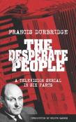 The Desperate People (Scripts Of The Six Part Television Serial)
