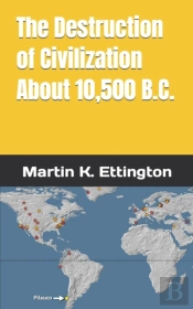 The Destruction Of Civilization About 10,500 B.C.