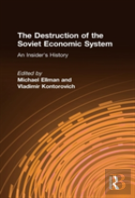 The Destruction Of The Soviet Economic System: An Insider'S History