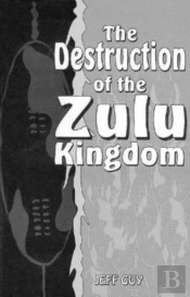 The Destruction Of The Zulu Kingdom
