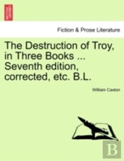 The Destruction Of Troy, In Three Books
