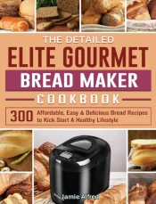 The Detailed Elite Gourmet Bread Maker Cookbook