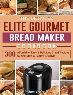 Bertrand.pt - The Detailed Elite Gourmet Bread Maker Cookbook