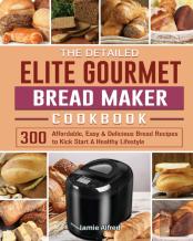 The Detailed Elite Gourmet Bread Maker Cookbook