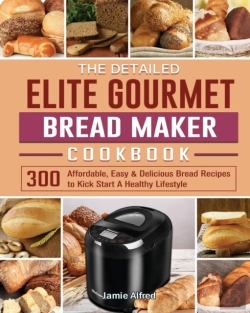 Bertrand.pt - The Detailed Elite Gourmet Bread Maker Cookbook