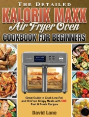 The Detailed Kalorik Maxx Air Fryer Oven Cookbook For Beginners