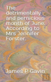The Detrimentally And Pernicious Month Of June. According To Mrs Jennifer Forster.