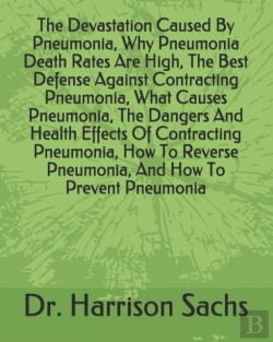 Bertrand.pt - The Devastation Caused By Pneumonia, Why Pneumonia Death Rates Are High, The Best Defense Against Contracting Pneumonia, What Causes Pneumonia, The Dangers And Health Effects Of Contracting Pneumonia,