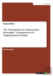The Development Of A Bureaucratic Personality - Consequences For Organizational Learning
