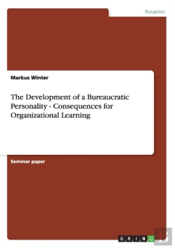 Bertrand.pt - The Development Of A Bureaucratic Personality - Consequences For Organizational Learning