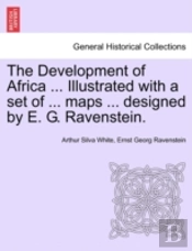 The Development Of Africa ... Illustrated With A Set Of ... Maps ... Designed By E. G. Ravenstein.