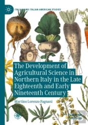 The Development Of Agricultural Science In Northern Italy In The Late Eighteenth And Early Nineteenth Century
