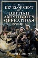 The Development Of British Amphibious Operations 1882-1914