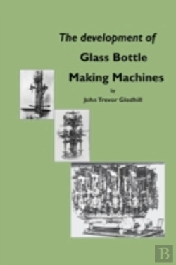 Bertrand.pt - The Development Of Glass Bottle Making M