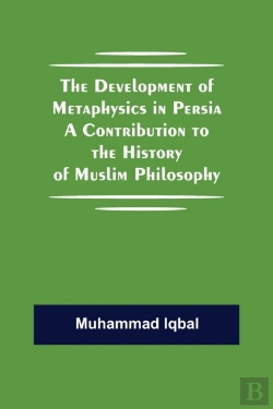 Bertrand.pt - The Development Of Metaphysics In Persia A Contribution To The History Of Muslim Philosophy